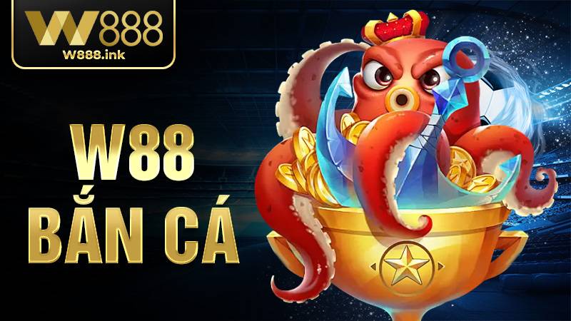 W88 Bắn cá: Thiên đường săn cá trực tuyến giải trí số 1 13 W88 Bắn cá